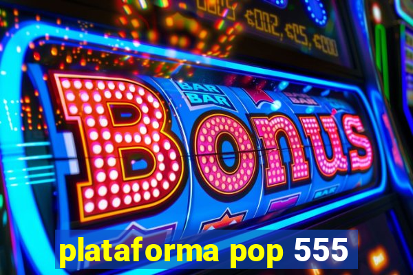 plataforma pop 555